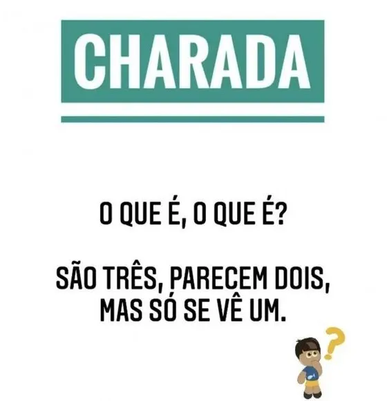 O que é, o que é? São três, parecem dois, mas só se vê um.