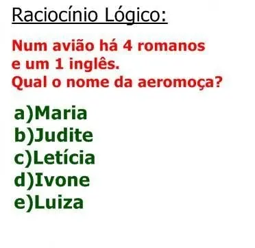 Num avião há 4 romanos e 1 inglês, qual o nome da aeromoça?